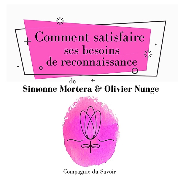 Comment satisfaire ses besoins de reconnaissance, Simonne Mortera, Olivier Nunge