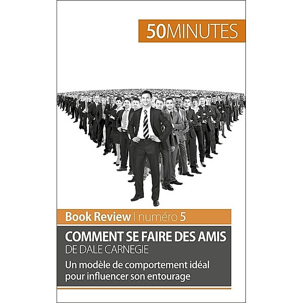 Comment se faire des amis de Dale Carnegie (analyse de livre), Stéphanie Banderier, 50minutes