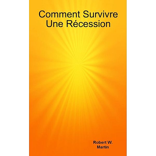 Comment Survivre Une Recession, Robert W. Martin