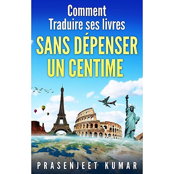 Comment traduire ses livres sans dépenser un centime (S'autoéditer sans depenser un centime) / S'autoéditer sans depenser un centime, Prasenjeet Kumar