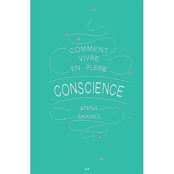 Comment vivre en pleine conscience, Barnes Anna Barnes