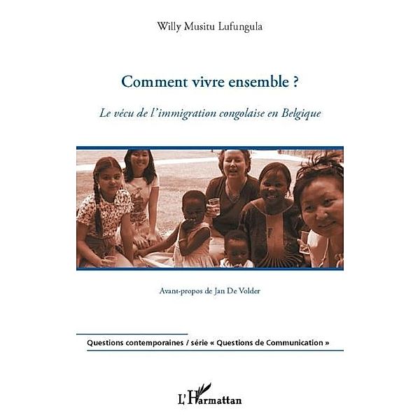 Comment vivre ensemble ? - le vecu de l'immigration congolai / Hors-collection, Willy Musitu Lufungula