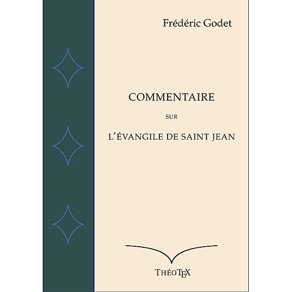 Commentaire sur l'Évangile de Saint Jean, Frédéric Godet