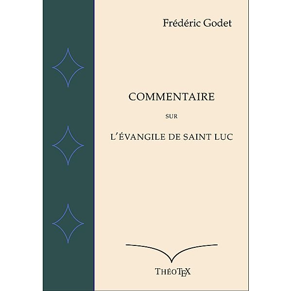 Commentaire sur l'Évangile de Saint Luc, Frédéric Godet