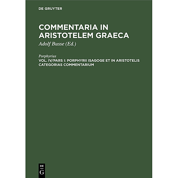 Commentaria in Aristotelem Graeca / Vol. IV/Pars I / Porphyrii Isagoge et in Aristotelis Categorias commentarium, Porphyrius