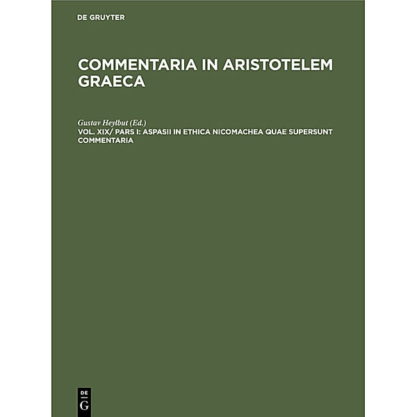 Commentaria in Aristotelem Graeca / Vol. XIX/Pars I / Aspasii in Ethica Nicomachea quae supersunt commentaria