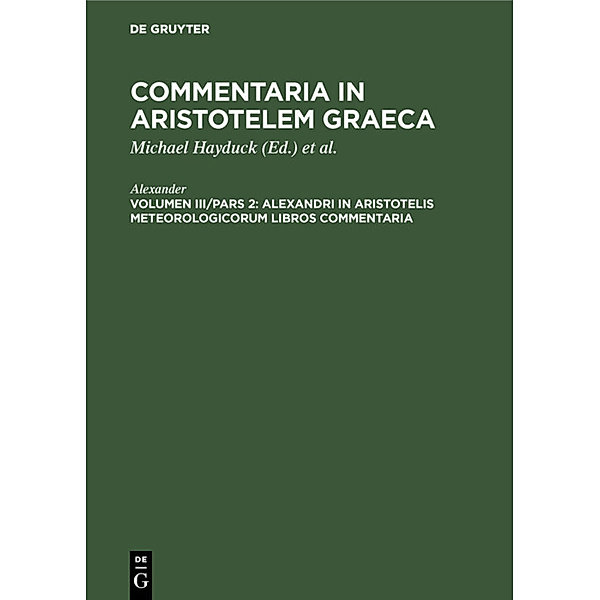 Commentaria in Aristotelem Graeca / Volumen III/Pars 2 / Alexandri in Aristotelis Meteorologicorum libros commentaria, Alexander von Aphrodisias