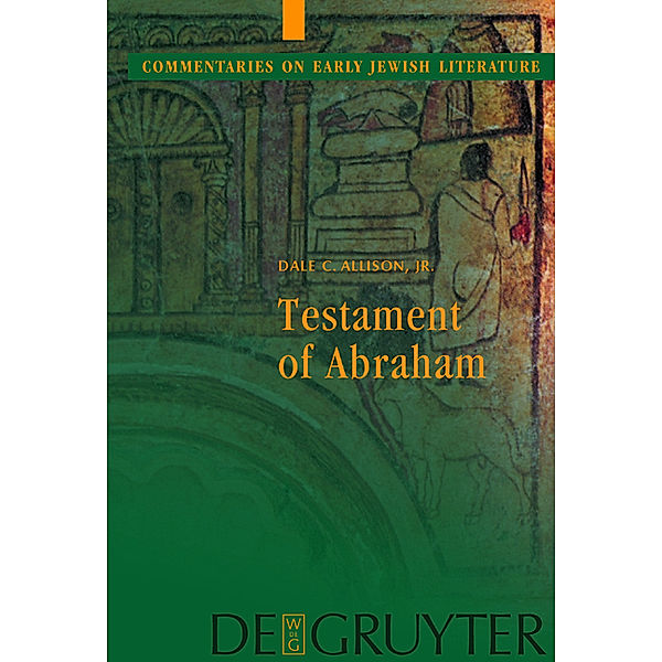 Commentaries on Early Jewish Literature / Testament of Abraham, Dale C. Allison