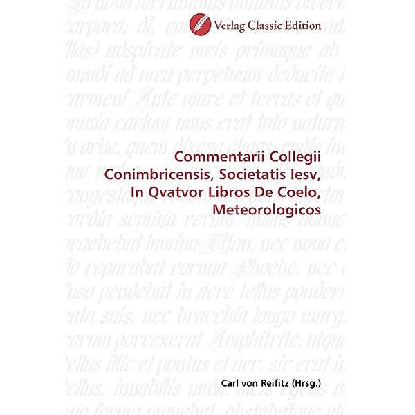 Commentarii Collegii Conimbricensis, Societatis Iesv, In Qvatvor Libros De Coelo, Meteorologicos