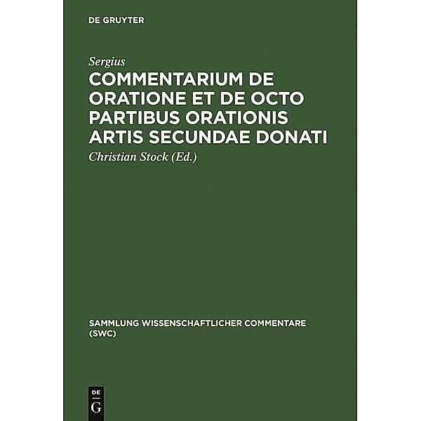 Commentarium de oratione et de octo partibus orationis artis secundae Donati / Sammlung wissenschaftlicher Commentare, Sergius