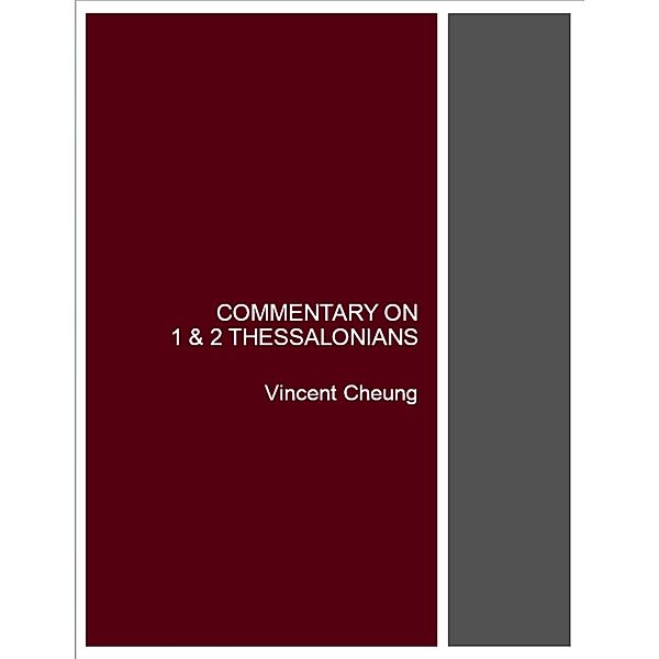 Commentary On 1 & 2 Thessalonians, Vincent Cheung