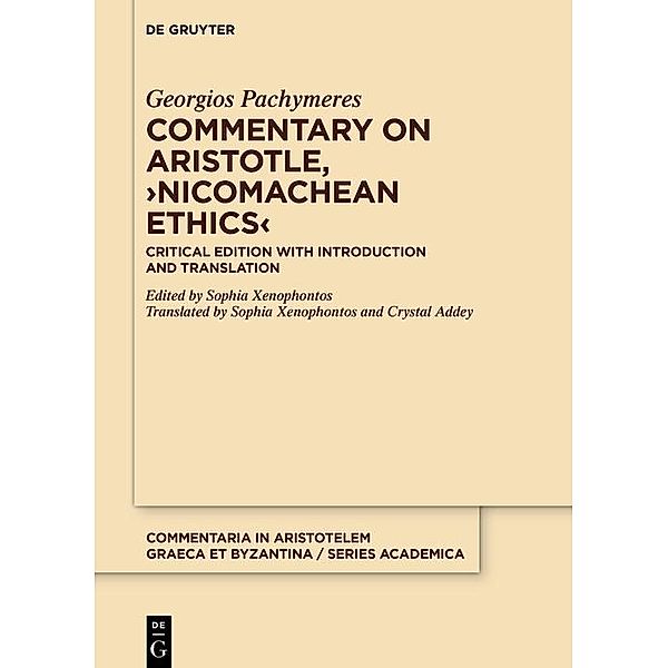 Commentary on Aristotle, >Nicomachean Ethics< / Commentaria in Aristotelem Graeca et Byzantina - Series Academica Bd.7, Georgios Pachymeres