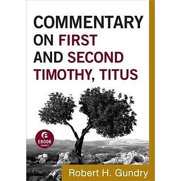 Commentary on First and Second Timothy, Titus (Commentary on the New Testament Book #14), Robert H. Gundry