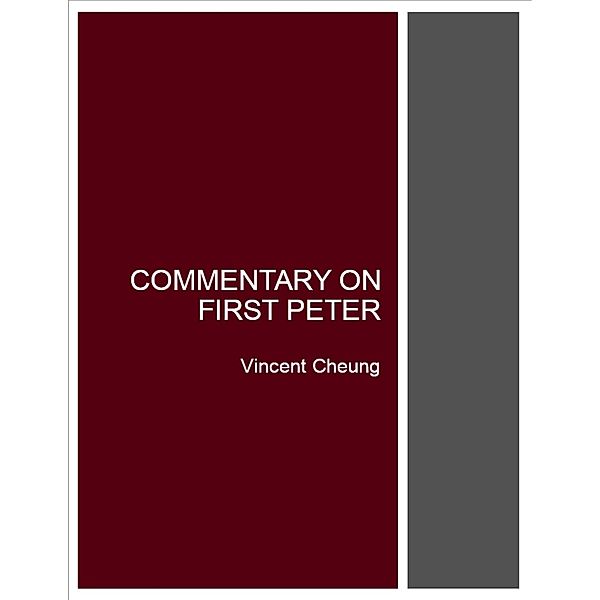 Commentary On First Peter, Vincent Cheung