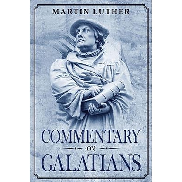 Commentary on Galatians / Olahauski Books, Martin Luther