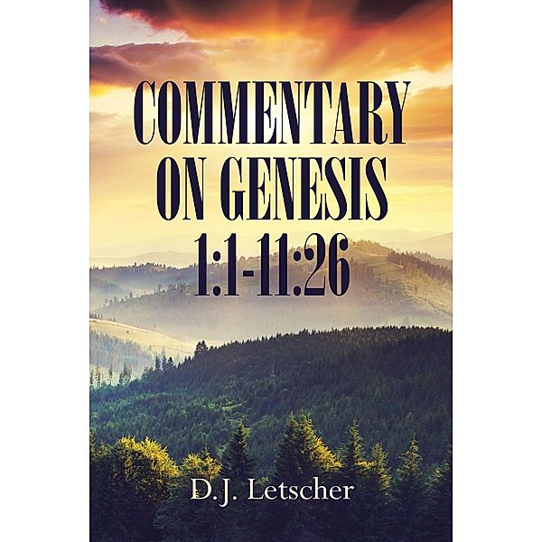 Commentary On Genesis 1:1-11:26, D. J. Letscher