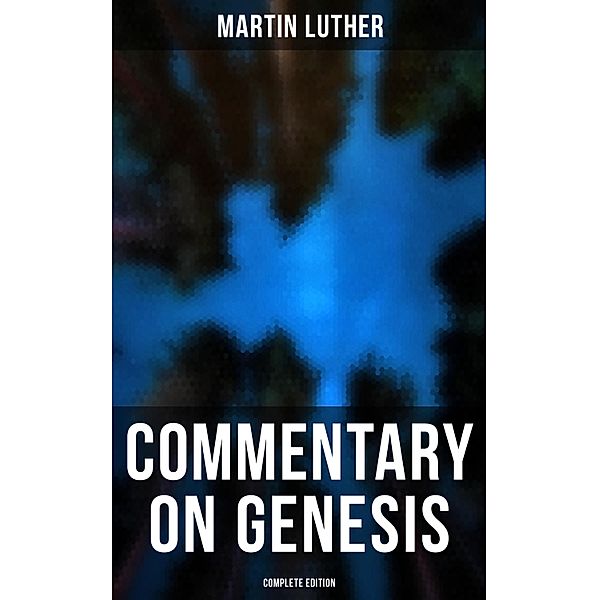 Commentary on Genesis (Complete Edition), Martin Luther