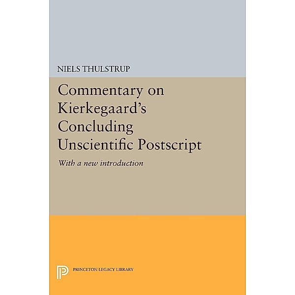 Commentary on Kierkegaard's Concluding Unscientific Postscript / Princeton Legacy Library Bd.448, Niels Thulstrup