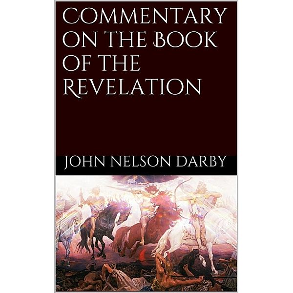 Commentary on the Book of the Revelation, John Nelson Darby