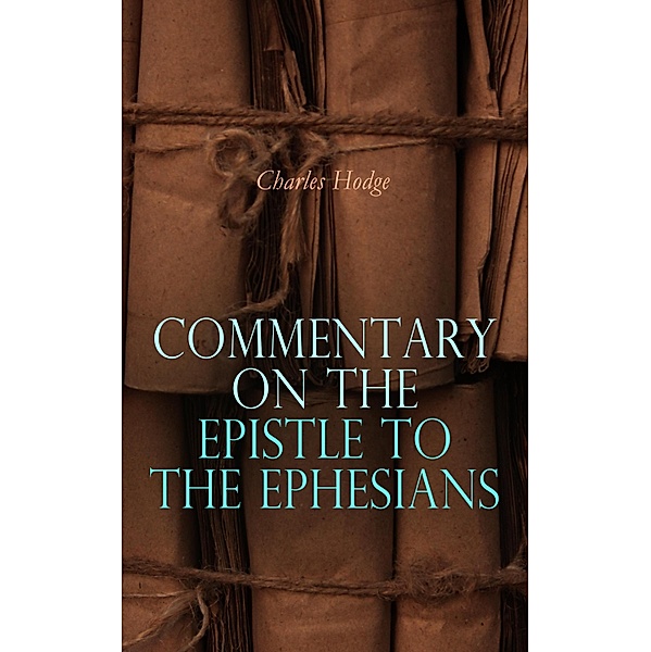 Commentary on the Epistle to the Ephesians, Charles Hodge