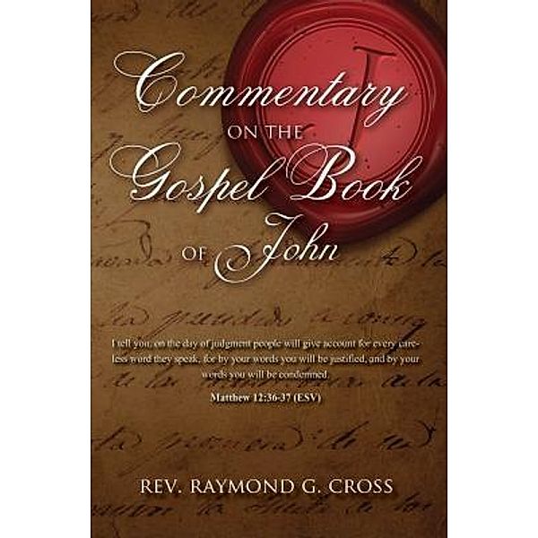 Commentary on The Gospel Book of John, Rev. Raymond G Cross