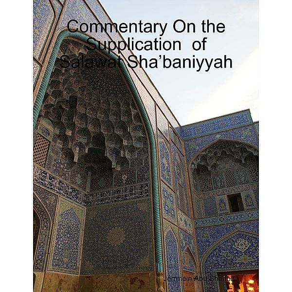 Commentary On the Supplication  of Salawat Sha’baniyyah, Jerrmein Abu Shahba