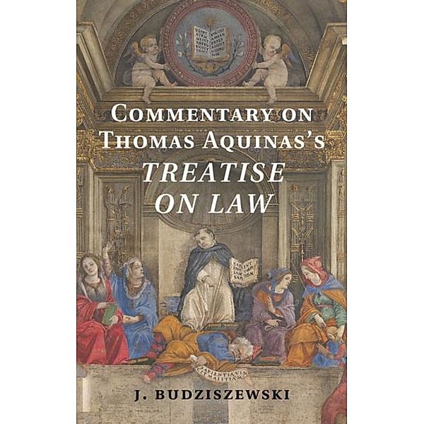 Commentary on Thomas Aquinas's Treatise on Law, J. Budziszewski