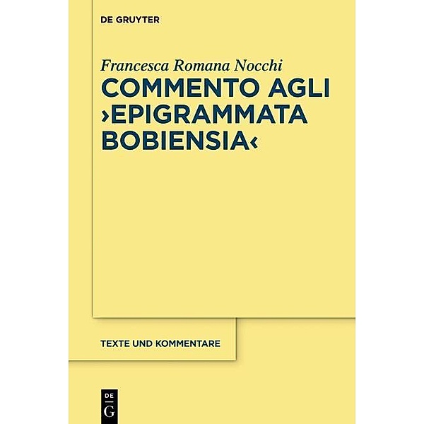 Commento agli Epigrammata Bobiensia / Texte und Kommentare Bd.54, Francesca Romana Nocchi