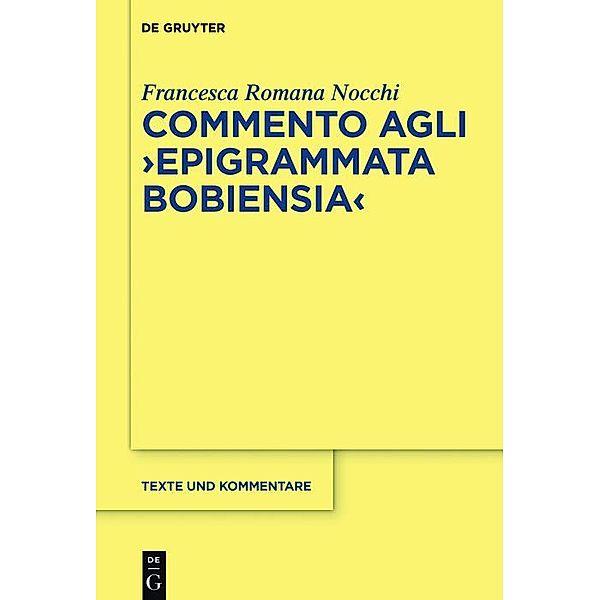 Commento agli Epigrammata Bobiensia / Texte und Kommentare Bd.54, Francesca Romana Nocchi
