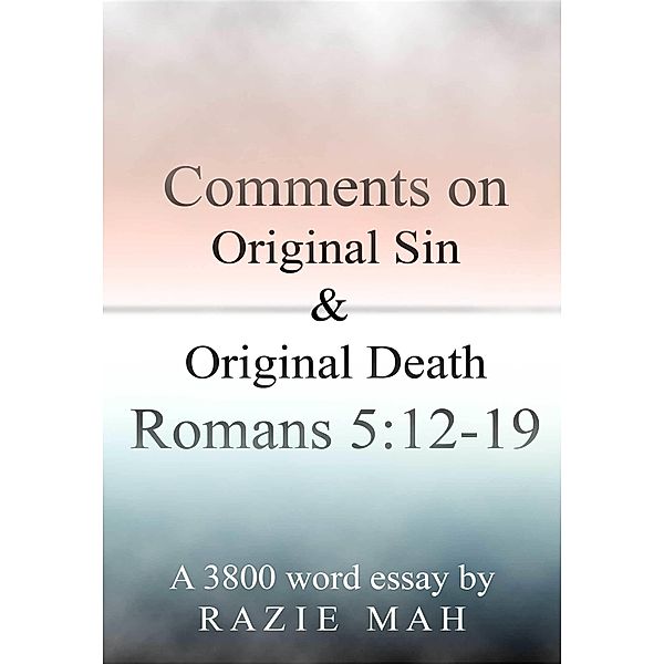 Comments on Original Sin and Original Death: Romans 5:12-19 / Razie Mah, Razie Mah