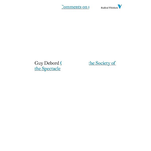 Comments on the Society of the Spectacle / Radical Thinkers, Guy Debord