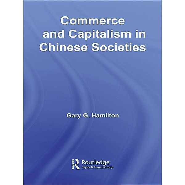 Commerce and Capitalism in Chinese Societies, Gary G. Hamilton