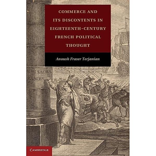 Commerce and its Discontents in Eighteenth-Century French Political Thought, Anoush Fraser Terjanian