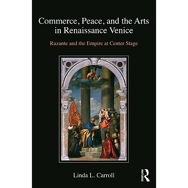Commerce, Peace, and the Arts in Renaissance Venice, Linda L. Carroll