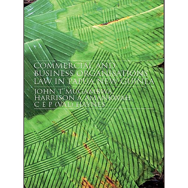 Commercial and Business Organizations Law in Papua New Guinea, John Mugambwa, Harrison Amankwah, C. E. P. (Val) Haynes