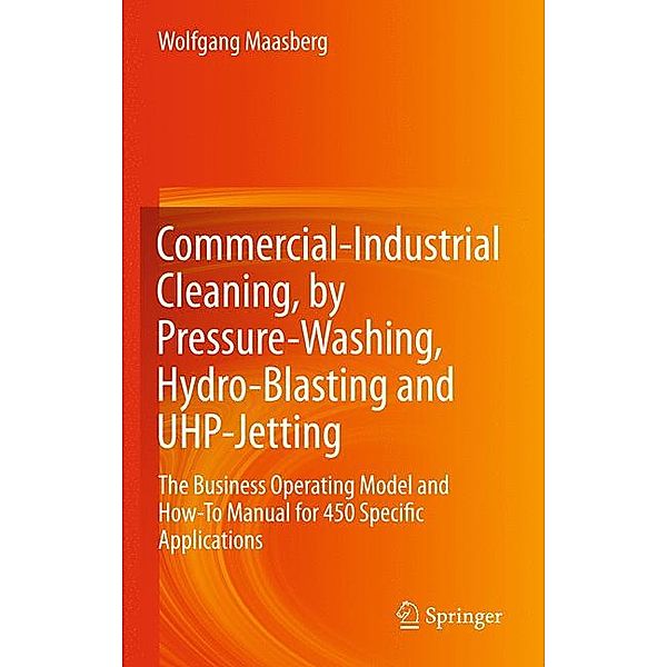 Commercial-Industrial Cleaning, by Pressure-Washing, Hydro-Blasting and UHP-Jetting, Wolfgang Maasberg