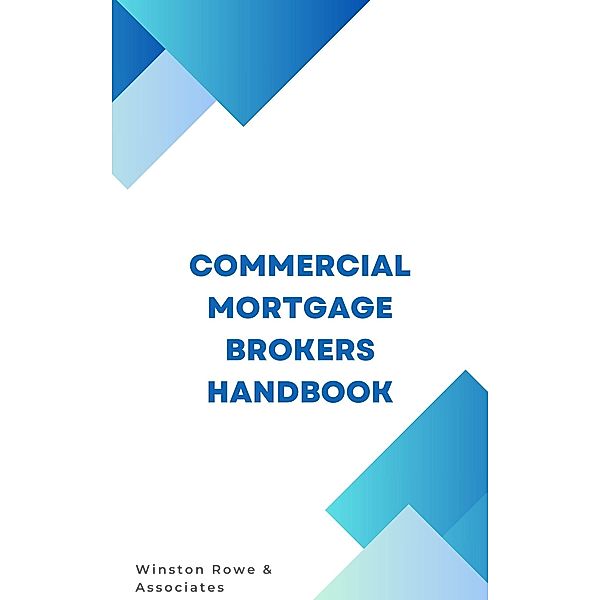 Commercial Mortgage Brokers Handbook, Frank Vogel, Winston Rowe & Associates