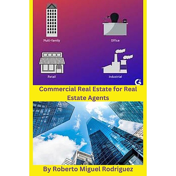 Commercial Real Estate for Real Estate Agents, Roberto Miguel Rodriguez