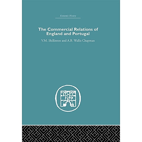 Commercial Relations of England and Portugal, A. B. W. Chapman, V. M. Shillinton