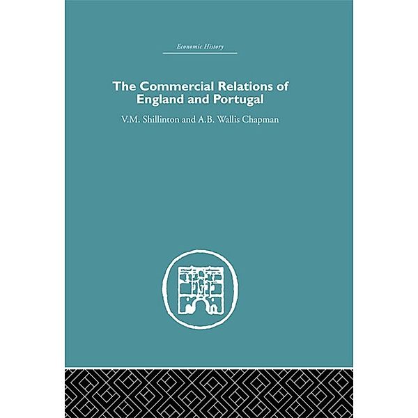 Commercial Relations of England and Portugal, A. B. W. Chapman, V. M. Shillinton