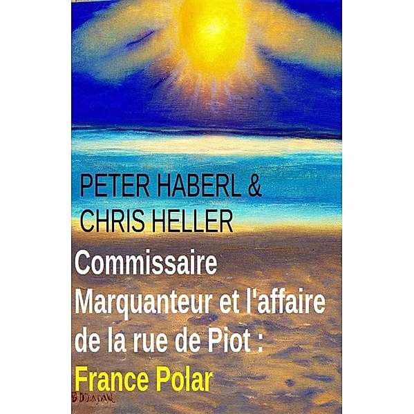 Commissaire Marquanteur et l'affaire de la rue de Piot : France Polar, Peter Haberl, Chris Heller