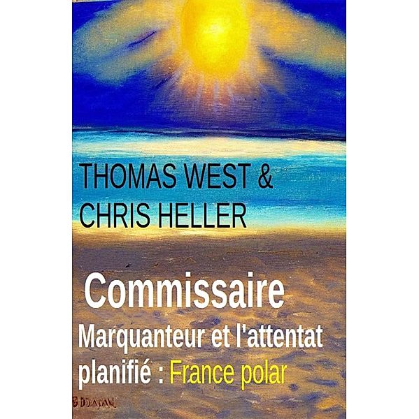 Commissaire Marquanteur et l'attentat planifié : France polar, Thomas West, Chris Heller