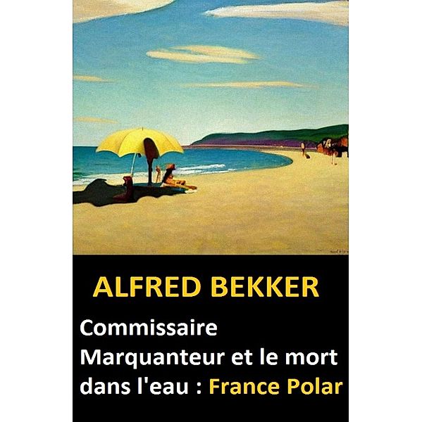 Commissaire Marquanteur et le mort dans l'eau : France Polar, Alfred Bekker
