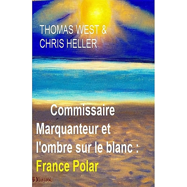 Commissaire Marquanteur et l'ombre sur le blanc : France Polar, Thomas West, Chris Heller