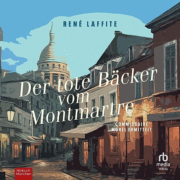 Commissaire Morel ermittelt - 1 - Der tote Bäcker vom Montmartre, René Laffite