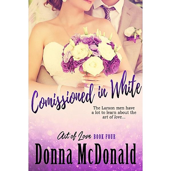 Commissioned In White (Art Of Love, #4) / Art Of Love, Donna McDonald