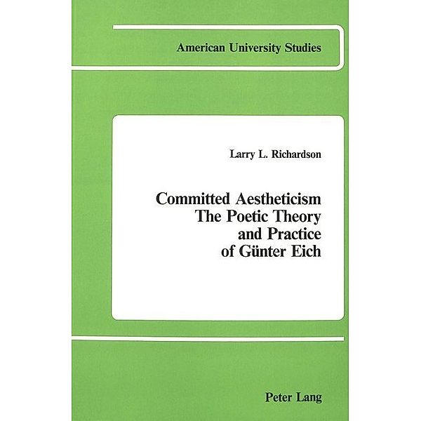 Committed Aestheticism: The Poetic Theory and Practice of Günter Eich, Larry L. Richardson