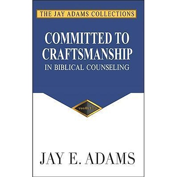 Committed to Craftsmanship, Jay E. Adams