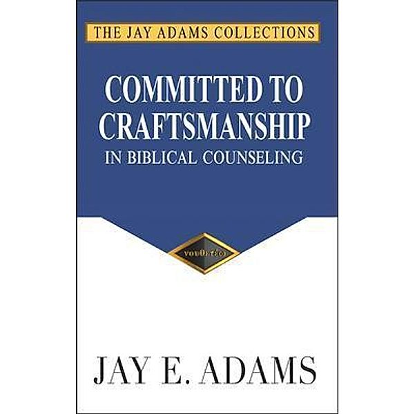 Committed to Craftsmanship, Jay E. Adams