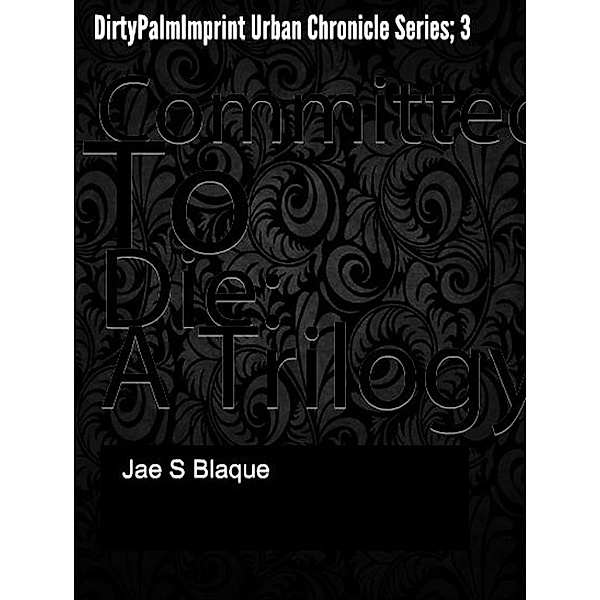 Committed To Die (Urban Chronicles, #3), Jae S Blaque